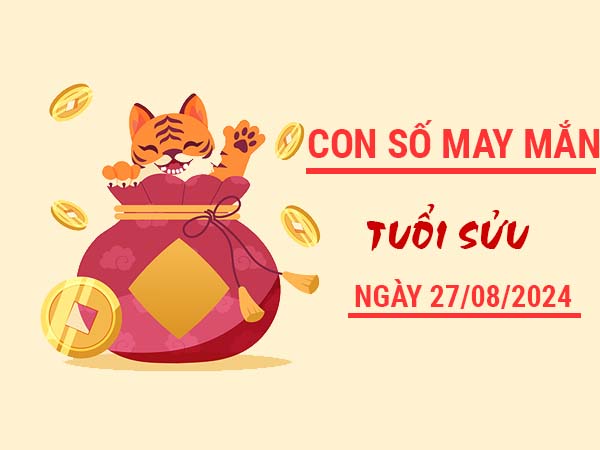 Con số may mắn tuổi Sửu ngày 27/8/2024 thứ 3 hôm nay