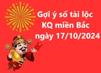 Gợi ý số tài lộc KQ miền Bắc ngày 17/10/2024