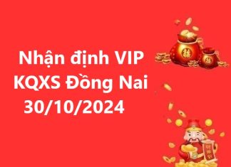 Nhận định VIP KQXS Đồng Nai 30/10/2024